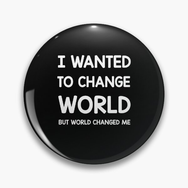 Item preview, I wanted to change the world, but the world changed me. Great quote on a T-shirt designed and sold by ZACKBLOO.