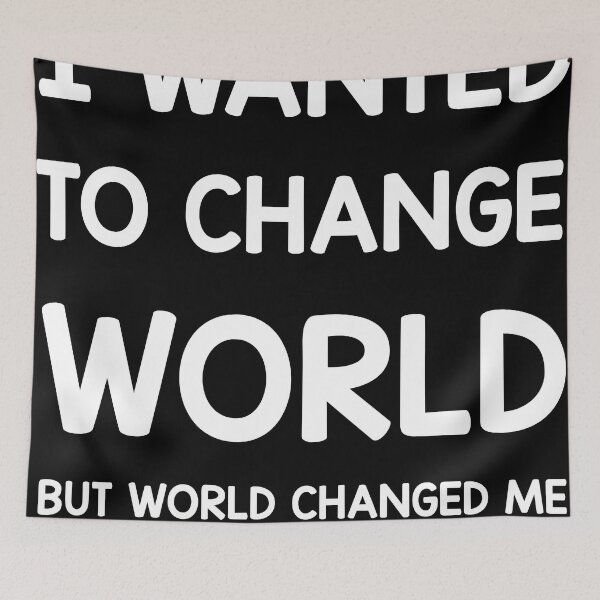 Item preview, I wanted to change the world, but the world changed me. Great quote on a T-shirt designed and sold by ZACKBLOO.
