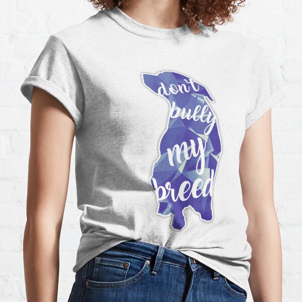 Don't Bully My Breed Classic T-Shirt