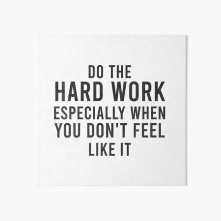 " Do The Hard Work Especially When You Don't Feel Like It" Art Board
