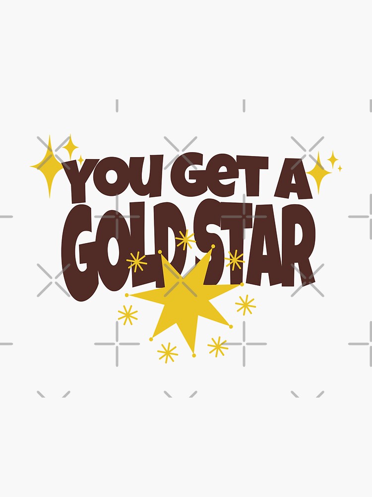 "You Get A Gold Star" Sticker for Sale by CustomPrintSG Redbubble