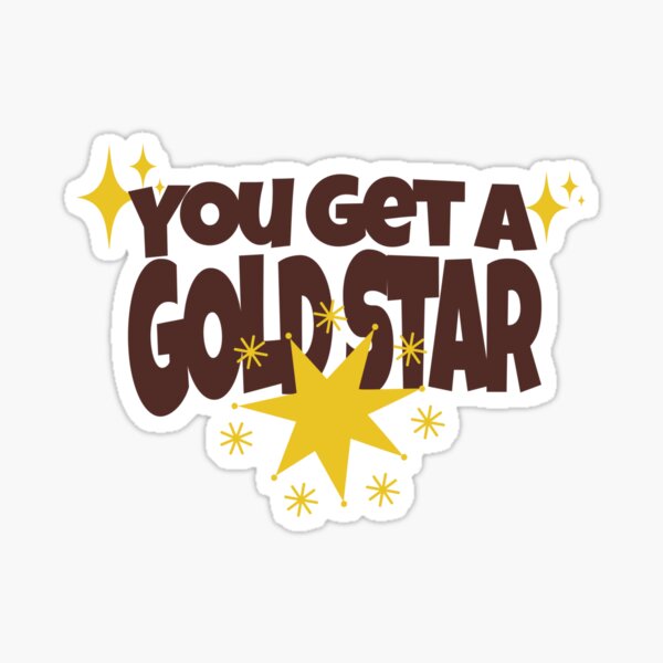 "You Get A Gold Star" Sticker for Sale by CustomPrintSG Redbubble