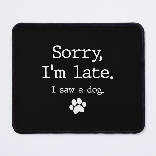 Item preview, Funny Dog Lover Gift, Sorry I'm Late I Saw A Dog T-Shirt designed and sold by artzaka.