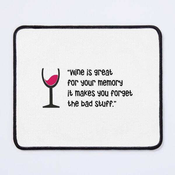 Item preview, "Wine is great for your memory it makes you forget the bad stuff!” designed and sold by urbanbuzzz.