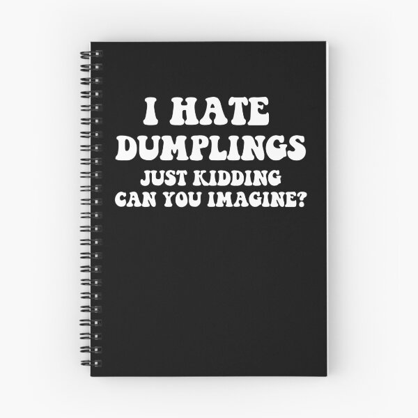 Item preview, I Hate Dumplings Just Kidding Can You Imagine designed and sold by Tatus Brinal.