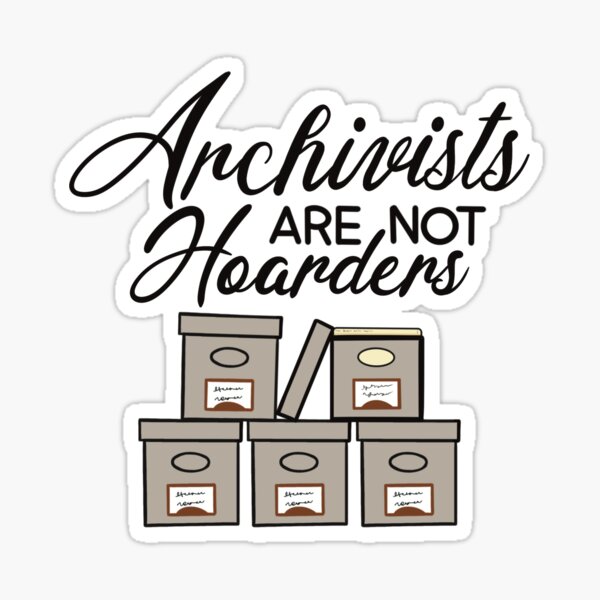 Archivists Are Not Hoarders Sticker