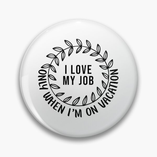 Item preview, I love my job, only... designed and sold by savrins.