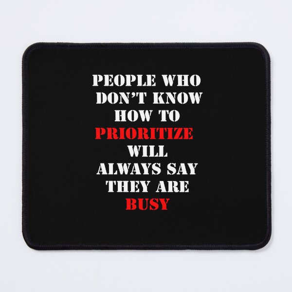 Item preview, Prioritize vs busy. What do people with excuses say... designed and sold by santoshputhran.