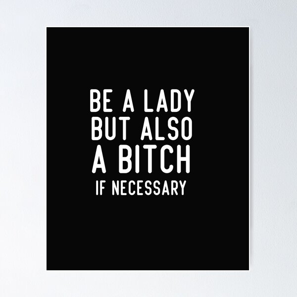 Item preview, be a lady but also a bitch if necessary designed and sold by Crystakim.