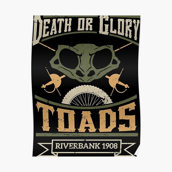 "Death or Glory Toads Riverbank 1908" Poster for Sale by Essoterika