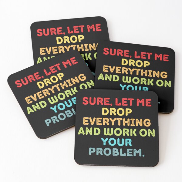 Item preview, Sure Let Me Drop Everything And Work On Your Problem designed and sold by Eriksonshop.