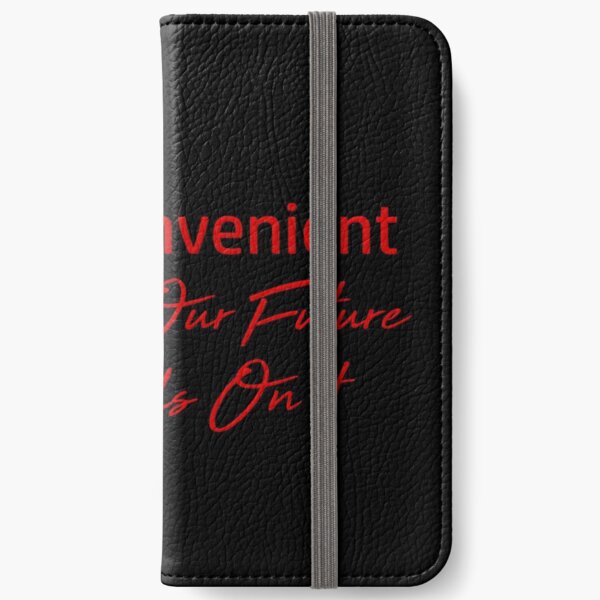 Be Inconvenient Because Our Future Depends On It iPhone Wallet