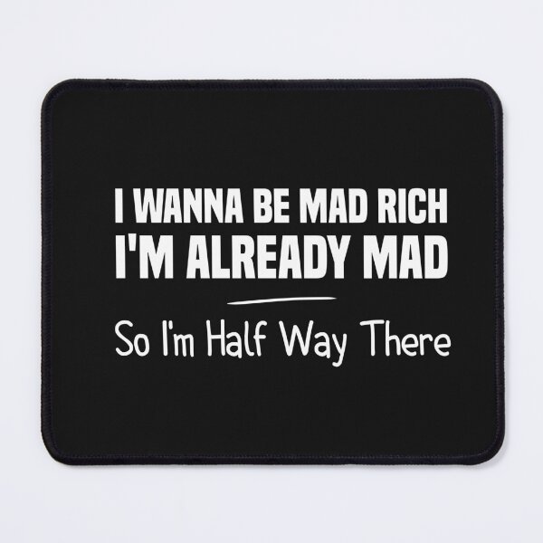 Item preview, i wanna be mad rich i'm already mad so i'm half way there designed and sold by Crystakim.