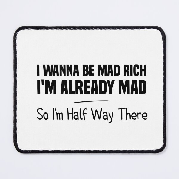 Item preview, i wanna be mad rich i'm already mad so i'm half way there designed and sold by Crystakim.