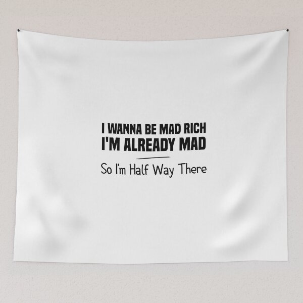 Item preview, i wanna be mad rich i'm already mad so i'm half way there designed and sold by Crystakim.