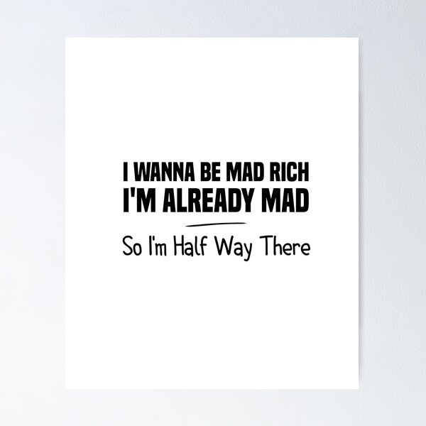 Item preview, i wanna be mad rich i'm already mad so i'm half way there designed and sold by Crystakim.