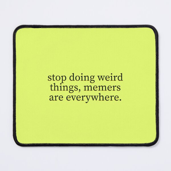Item preview, stop doing weird things - original meme  designed and sold by vn.