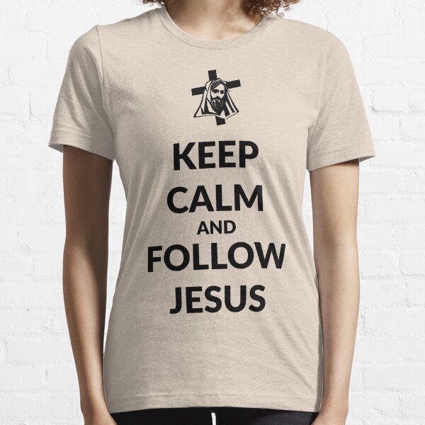 Keep calm and follow Jesus Essential T-Shirt