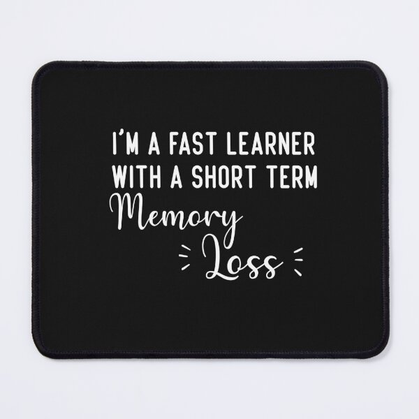 Item preview, i'm a fast learner with a short term memory loss designed and sold by Crystakim.