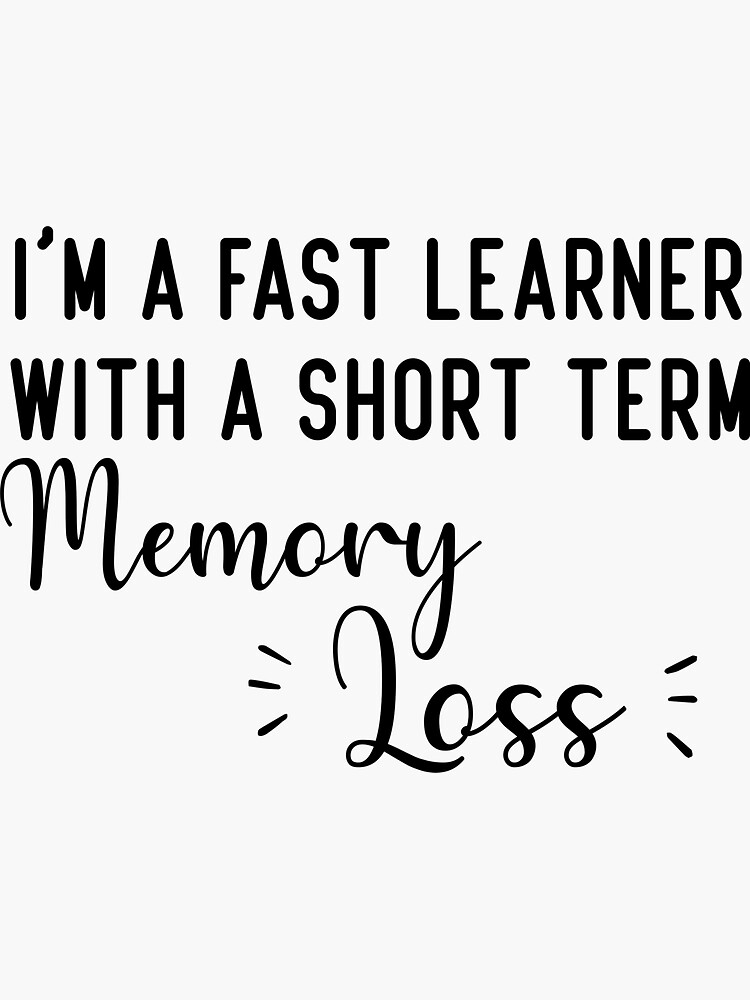 i-m-a-fast-learner-with-a-short-term-memory-loss-sticker-for-sale-by