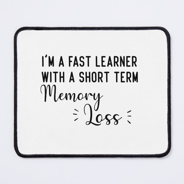 Item preview, i'm a fast learner with a short term memory loss designed and sold by Crystakim.