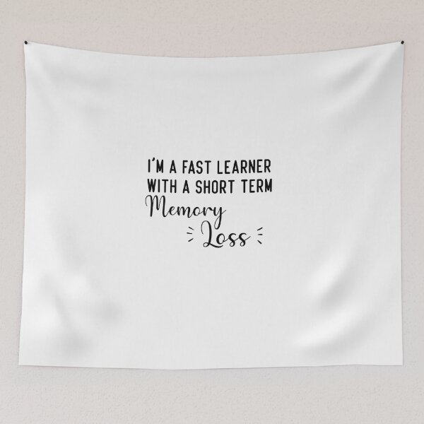 Item preview, i'm a fast learner with a short term memory loss designed and sold by Crystakim.