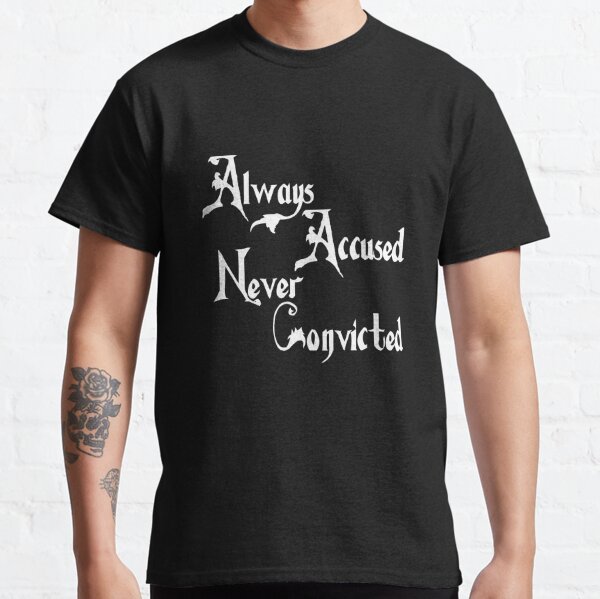 Always Accused, Never Convicted Classic T-Shirt