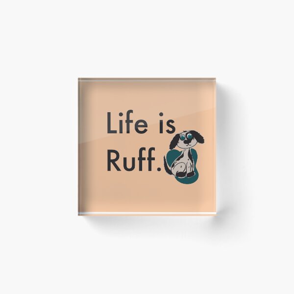 Item preview, Life is Ruff. designed and sold by CPAdesigns.