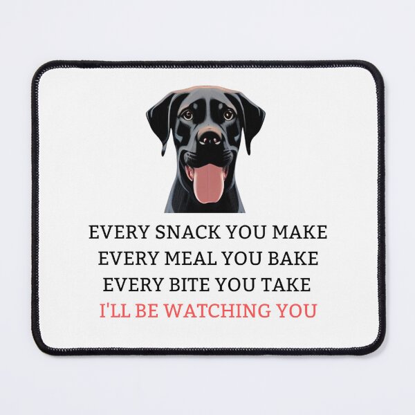 Item preview, Funny Labrador Lover - Every Snack You Make, Every Meal You Bake, Every Bite You Take, I'll Be Watching You designed and sold by MythicModern.