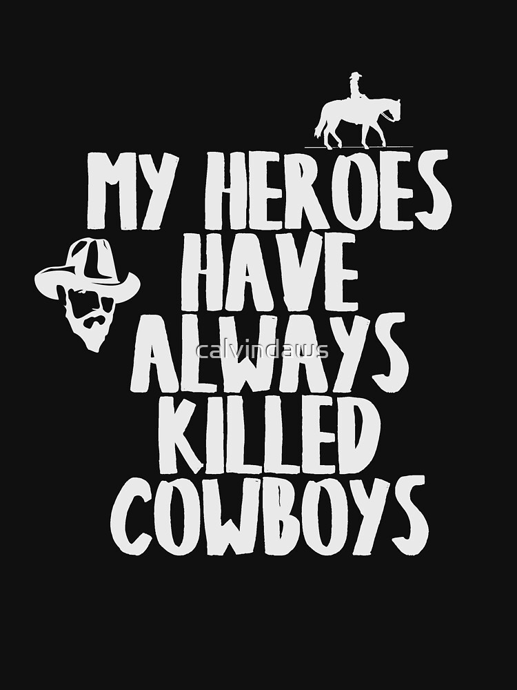 My Heroes Have Always Killed Cowboys Retro Style Graphic Novelty Simple  Short Sleeve T-Shirt Gift for Men Women Top Men's Cotton T-Shirt Unisex T- Shirt Essential T-Shirt for Sale by CharlesFurlow