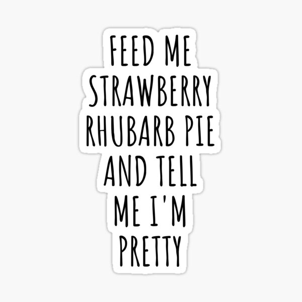"Strawberry Rhubarb Pie Funny Feed Me" Sticker for Sale by objectsinlove Redbubble