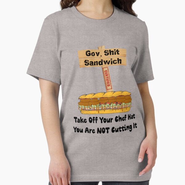 Item preview, Gov. Shit Sandwich - Take Off Your Chef Hat You Are NOT Cutting It - Politics designed and sold by Oaks Creations.