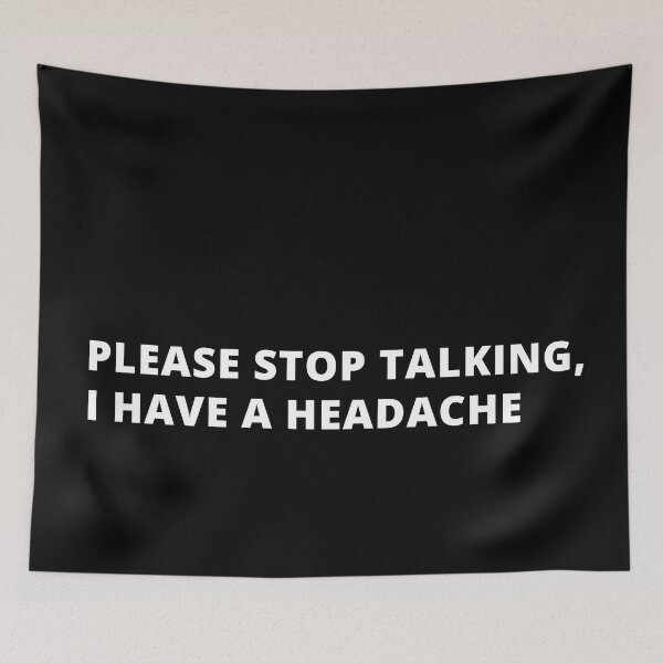 Item preview, Please Stop Talking I have a Headache! designed and sold by Creativity  Island.