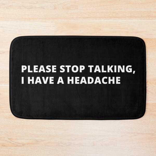 Item preview, Please Stop Talking I have a Headache! designed and sold by Creativity  Island.