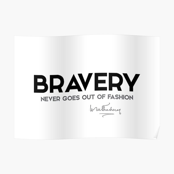 bravery - william makepeace thackeray Poster