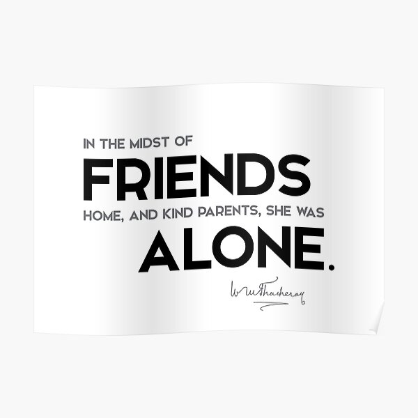 friends alone - william makepeace thackeray Poster