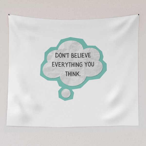 Item preview, DON'T BELIEVE EVERYTHING YOU THINK. designed and sold by CalmUp.