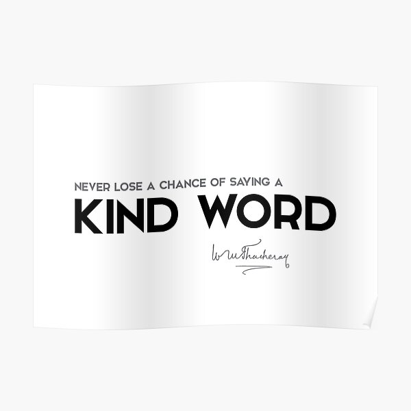 kind word - william makepeace thackeray Poster
