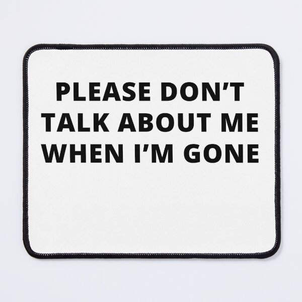Item preview, Please Don't Talk about me when I'm Gone! designed and sold by Creativity Island.