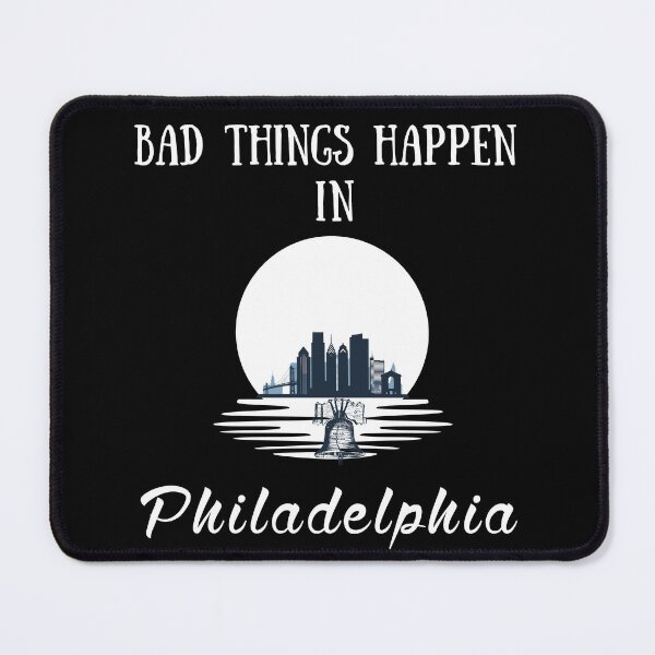 Item preview, Bad Things Happen In Philadelphia  designed and sold by olegarh.