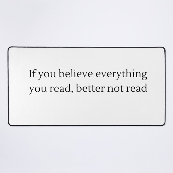 Item preview, If you believe everything you read, better not read designed and sold by Mariemcreations.