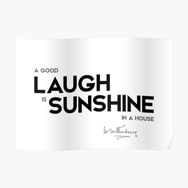 good laugh, sunshine - william makepeace thackeray Poster