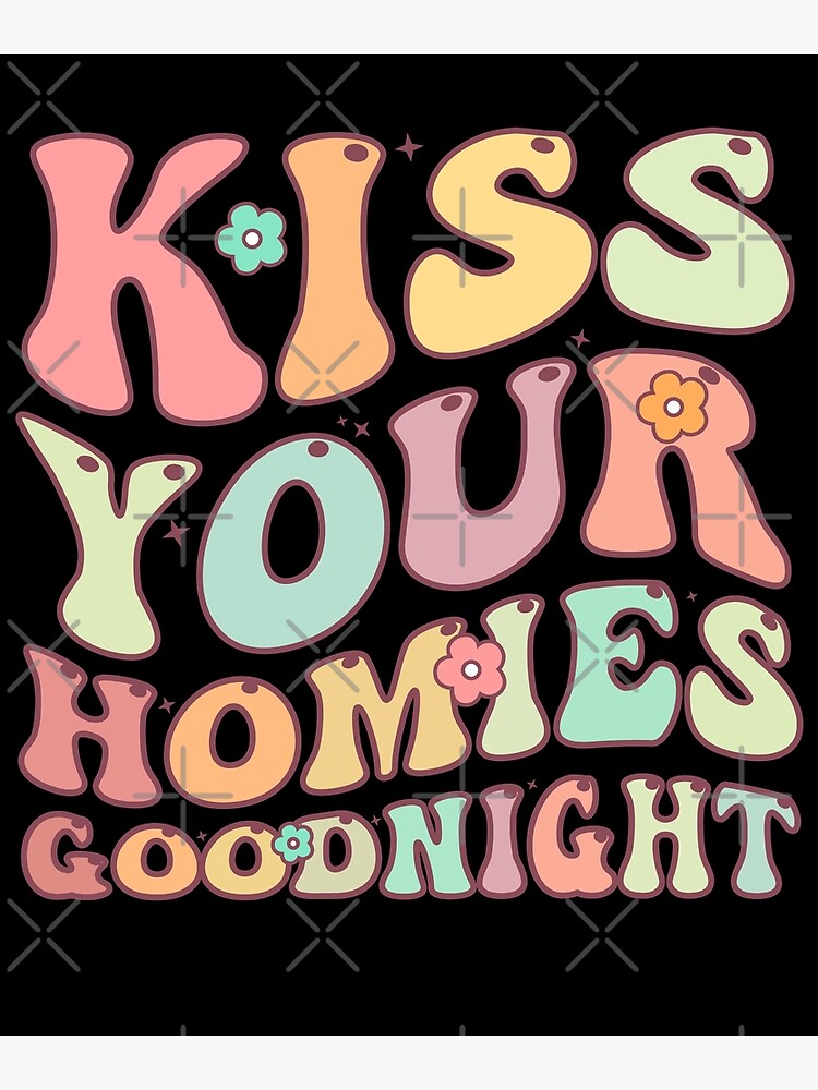 Kiss Your Homies Goodnight Poster For Sale By Brvart Redbubble