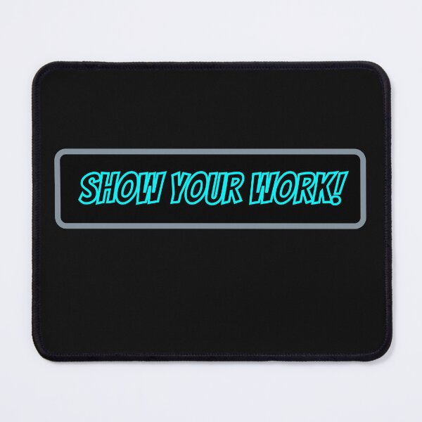 Item preview, Show Your Work! designed and sold by Spencer Mack.
