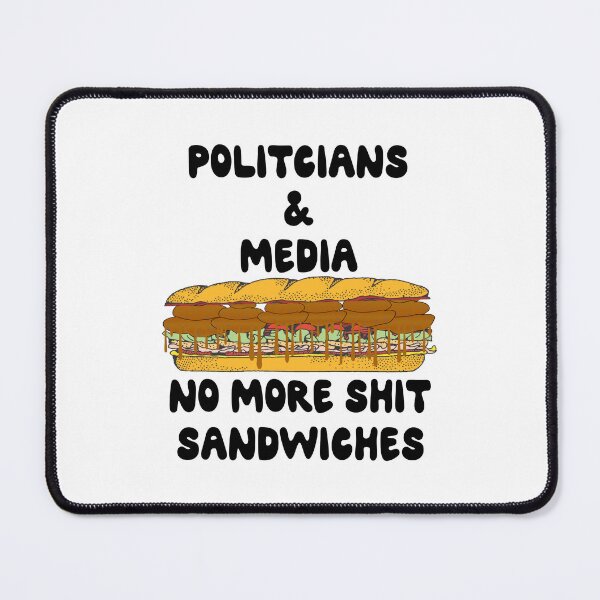Item preview, Politcians And Media, No More Shit Sandwiches - Politics designed and sold by Oaks Creations.