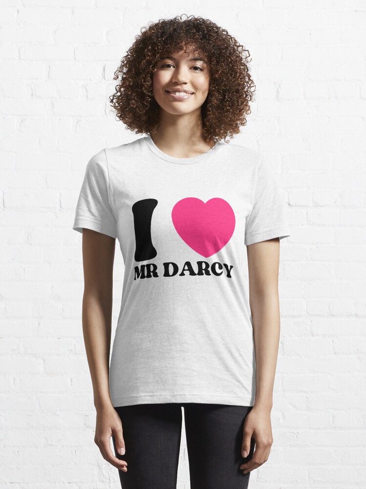 i love mr darcy t shirt