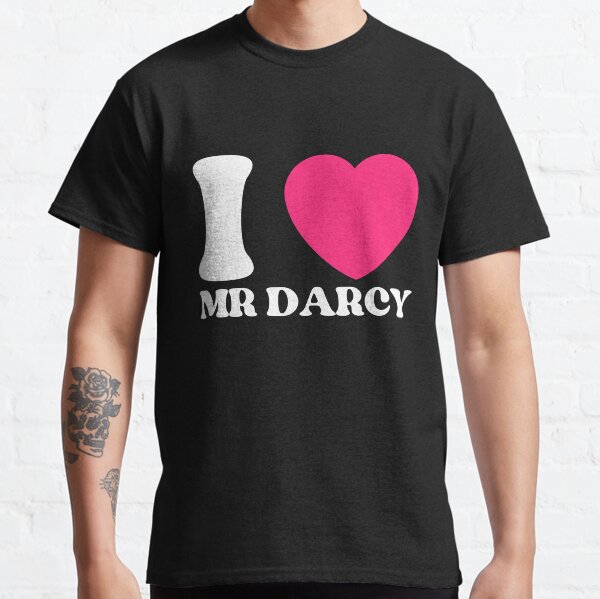 i love mr darcy t shirt