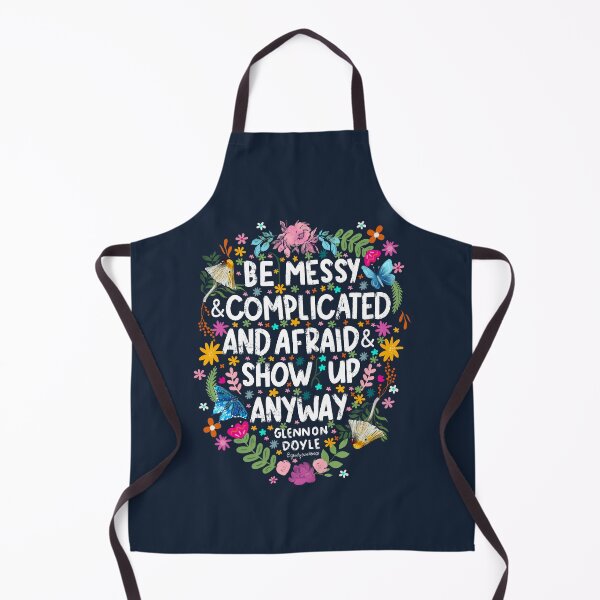 Item preview, Be Messy and Complicated and Afraid and Show Up Anyway Glennon Doyle Inspirational Quote designed and sold by GladYoureHere.