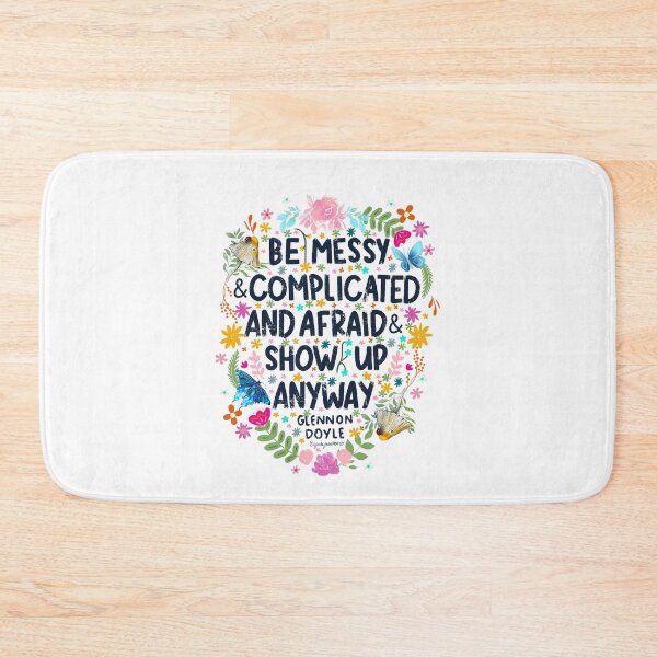 Item preview, Be Messy and Complicated and Afraid and Show Up Anyway Glennon Doyle Inspirational Quote designed and sold by GladYoureHere.