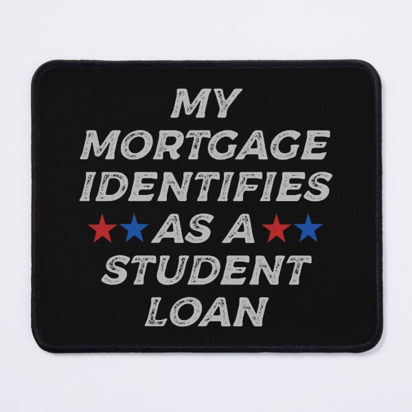 Item preview, My Mortgage Identifies as a Student Loan College funny T-Shirt designed and sold by cizito.